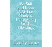 Be Still and Know: A 31-Day Guide to Manifesting God's Blessings (Series 1 of 10)