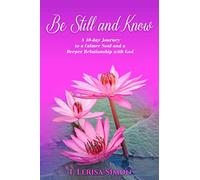 Be Still and Know: A 40-day Journey to a Calmer Soul and a Deeper Relationship with God