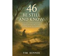 BE STILL AND KNOW: A 46-Day Consecration Through the Prayers of the New Testament
