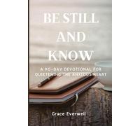 Be Still and Know: A 90-Day Devotional for Quietening the Anxious Heart