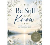 Be Still And Know: A Coloring Devotional For Anxiety And Peace | 100 Pages, Large Print, 50 Calming Scenes To Color, Beautiful Scripture, Engaging Journal Prompts.