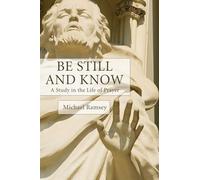 Be Still and Know: A Study in the Life of Prayer