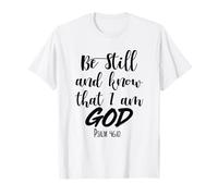 Be Still and Know Bible Verse God Scripture Women Men Christ T-Shirt