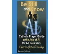Be Still and Know: Catholic Prayer in the Age of AI for All Believers (Deacon O'Maley's Catholic Books)