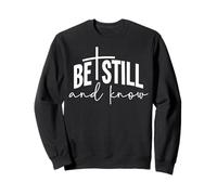 Be Still and Know Faith Inspirational Modern Typography Sweatshirt