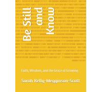Be Still and Know: Faith, Wisdom, and the Grace of Growing