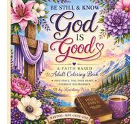 Be Still and Know God is Good Coloring Book: A Christian Coloring Book for Adults