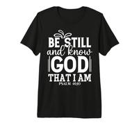Be Still and Know God that I'm Psalm 46:10 Faith Art Premium T-Shirt