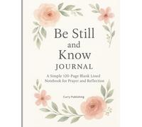 Be Still and Know Journal: A Simple 124-Page Blank Lined Notebook for Prayer and Reflection
