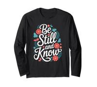 Be Still and Know Psalm 46:10 Long Sleeve T-Shirt