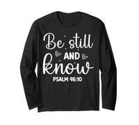 Be Still and Know Psalm 46:10 Motivational Spiritual Message Long Sleeve T-Shirt