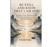 BE STILL AND KNOW THAT I AM GOD: Bridging Taoist Meditation and Christian Contemplative Prayer Through Stillness (Spirituality and Self Help)