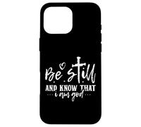 Be Still And Know That I Am God - Christian Bible Verse Case for iPhone 16 Pro Max