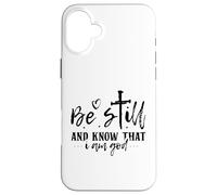 Be Still And Know That I Am God - Inspirational Quote Case for iPhone 16 Plus