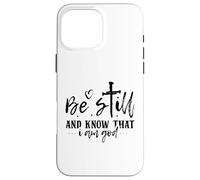 Be Still And Know That I Am God - Inspirational Quote Case for iPhone 16 Pro Max