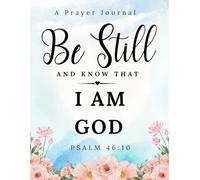 Be Still and Know That I Am God Prayer Journal: 52 Week Guided Christian Devotional with Scripture Meditation, Daily Gratitude & Sermon Notes for Women