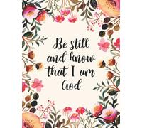 Be Still and Know That I am God: Psalm 46: 10 | A Christian Floral Bible Verse Notebook For Journaling or Note Taking in Church