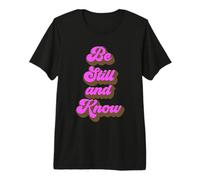 Be Still and Know That I Am God Psalm 46:10 Bible Verse Pray Premium T-Shirt