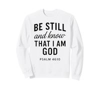 Be Still And Know That I Am God Psalm 46:10 Bible Verse Pray Sweatshirt