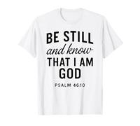 Be Still and Know That I Am God Psalm 46:10 Bible Verse Pray T-Shirt