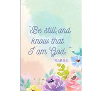 Be Still, and know that I am God Psalm 46:10 KJV: Floral Notebook, 192 Ruled Pages, 6x9 Journal