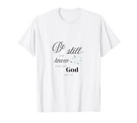Be still and know that I am God.- Psalm 46:10 T-Shirt