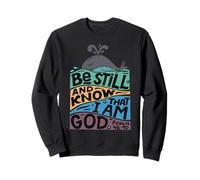 Be Still and Know That I Am God Sweatshirt