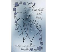 Be Still and Pray - Daily Prayer Journal: Find Peace, Purpose, and Creative Reflection with ample space for Daily Prayer for the Christian Woman, ... Coloring Pages, and Scripture throughout.