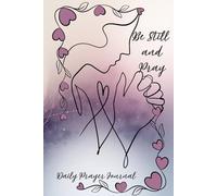 Be Still and Pray - Daily Prayer Journal: Find Peace, Purpose, and Creative Reflection with ample space for Daily Prayer for the Christian Woman, ... Coloring Pages, and Scripture throughout.