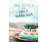 Be Still and Take a Bubble Bath: 52 Devotions for Women (Hardcover) Women s Weekly Devotional Book, Perfect Gift for Women: 52 Calming Devotions for Women