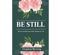Be Still: Battle Prayers For Every Season Of Life (The Rebirth Series: Letting Go of Who You Were)