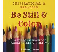 Be Still & Color: Inspirational & Meditational Coloring Book for Young Adults and Beyond