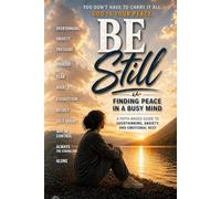 Be Still: Finding Peace In A Busy Mind: A Faith-Based Guide to Overthinking, Anxiety, and Emotional rest (Grow in Faith)