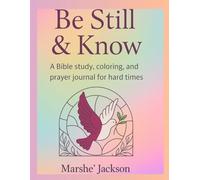 Be Still & Know: A Bible Study, Coloring, and Prayer Journal to Find Peace and Strength in Hard Times.
