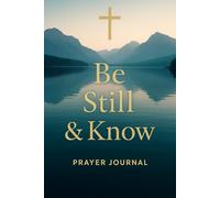 Be Still & Know: Prayer Journal | Christian Notebook with Bible Verse Cover | 120 Page Lined Devotional Journal: A simple lined notebook for daily ... and quiet time inspired by Psalm 46:10.
