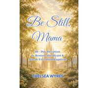 Be Still, Mama: 30-Day Devotion to Restore the Heart and Break Free from Captivity