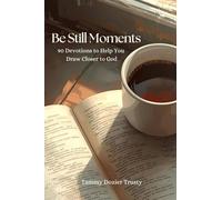 Be Still Moments: 90 Devotions to Help You Draw Closer to God