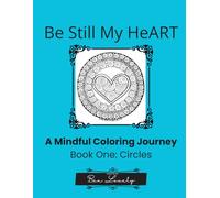 Be Still My HeART: A Mindful Coloring Journey: Circles