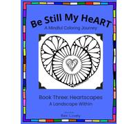 Be Still My HeART: A Mindful Coloring Journey: Heartscapes