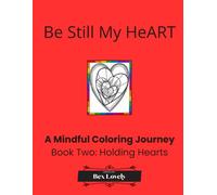 Be Still My HeART: A Mindful Coloring Journey: Holding Hearts