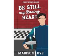 Be Still My Racing Heart: A Sweet Rivals to More RomCom (Sweet Sports Kisses)
