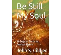 Be Still My Soul: 60 Days of Truth for Anxious Hearts