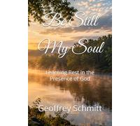 Be Still My Soul: Learning Rest in the Presence of God