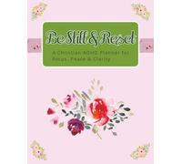 Be Still & Reset A Christian ADHD Brain Dump & Focus Reset Planner: A gentle daily system to clear your mind, focus on your day, and talk with God without the overwhelming thoughts