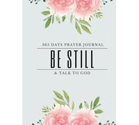 Be Still & Talk to God Prayer Journal: 365 days of Prayers