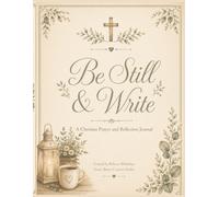Be Still & Write: A Christian Prayer and Reflection Journal