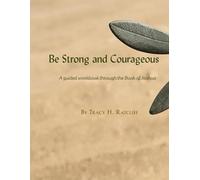 Be Strong and Courageous: A guided workbook through the book of Joshua