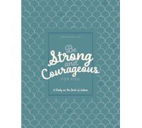 Be Strong and Courageous: A Study on the Book of Joshua for Kids: A Love God Greatly Kids Bible Study