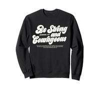 Be Strong and Courageous Christian Bible Verse Joshua 1:9 Sweatshirt
