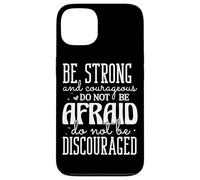 Be Strong and Courageous Do Not Be Afraid Motivational Quote Case for iPhone 13